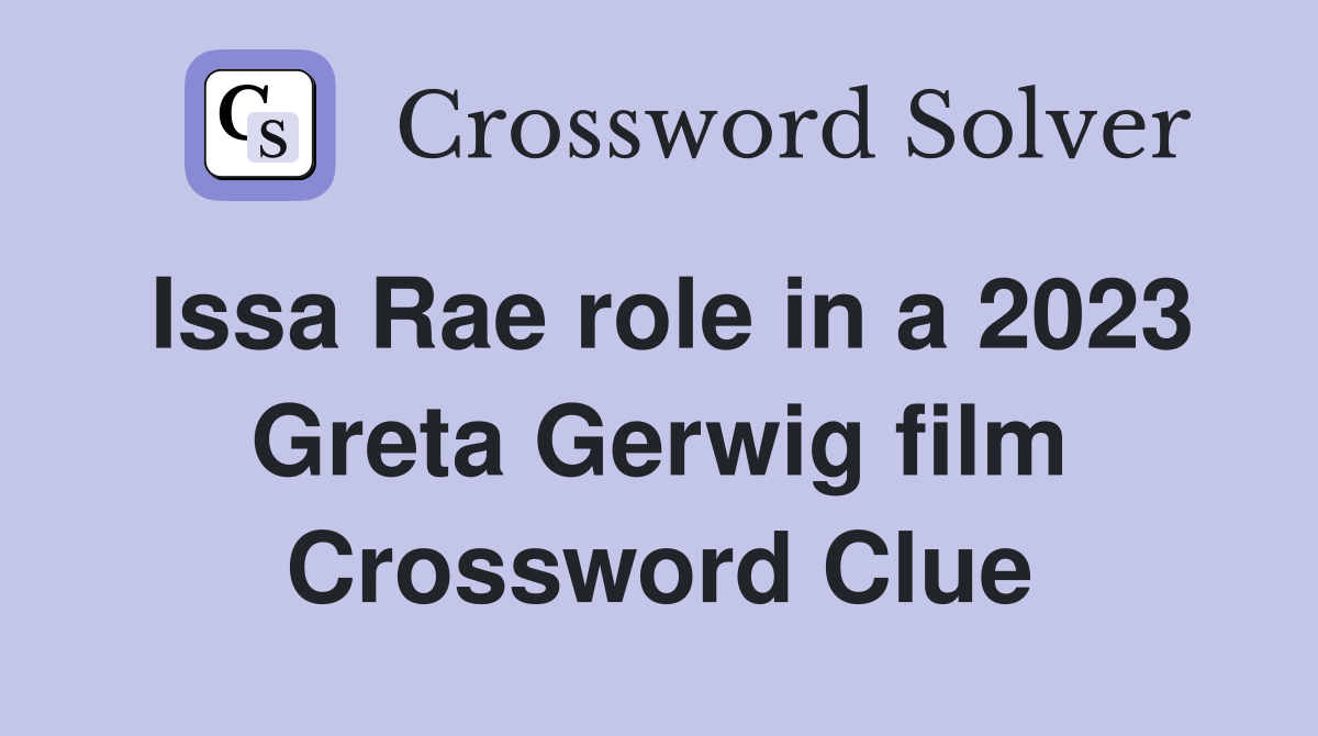 Issa Rae role in a 2023 Greta Gerwig film Crossword Clue Answers